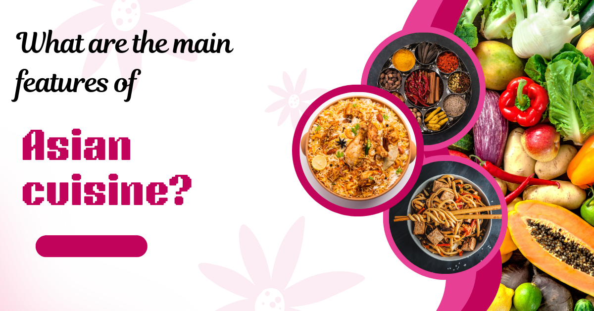 What are the main features of Asian cuisine?