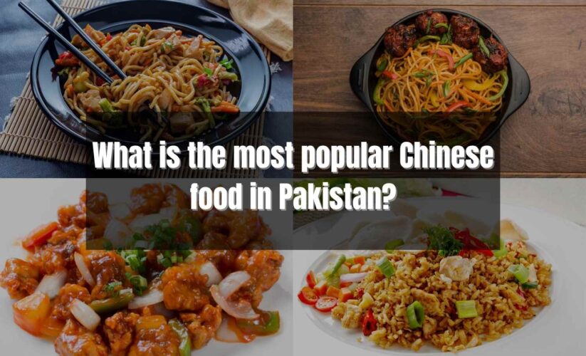 What is the most popular Chinese food in Pakistan?