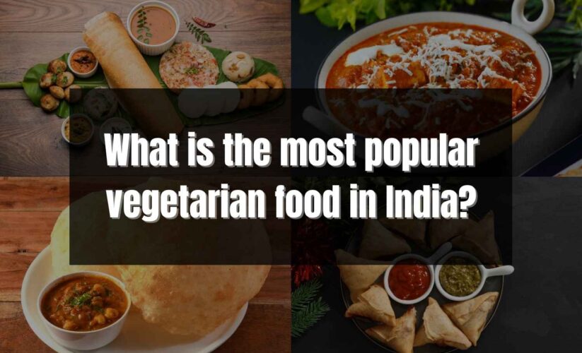 What is the most popular vegetarian food in India?