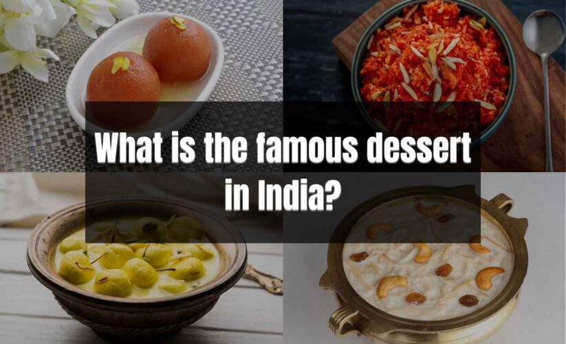 What is the most famous dessert in India?