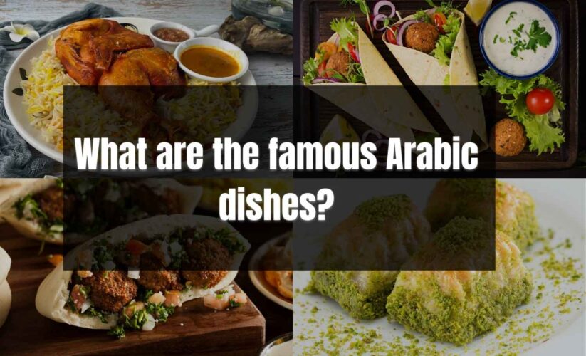 What are the famous Arabic dishes?