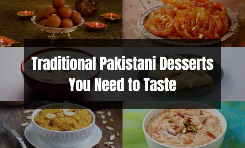 Traditional Pakistani Desserts You Need to Taste