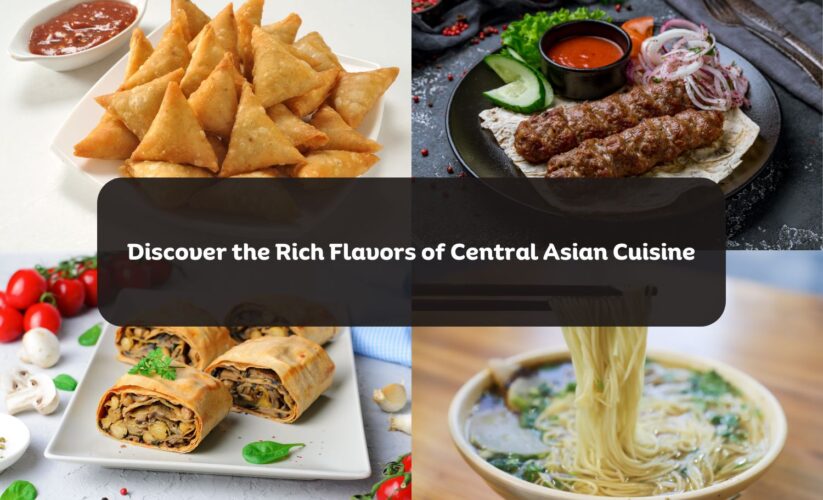 Discover the Rich Flavors of Central Asian Cuisine