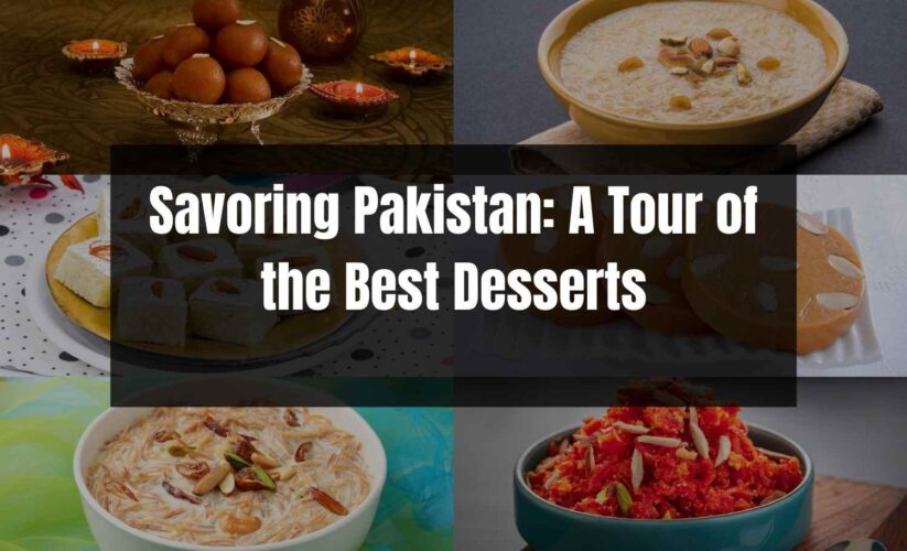Savoring Pakistan: A Tour of the Best Desserts