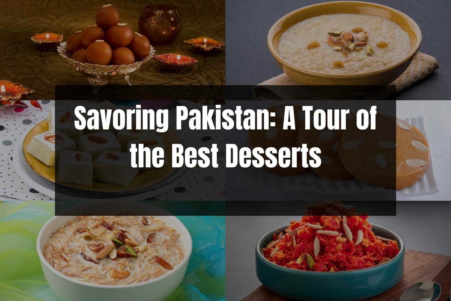 Savoring Pakistan: A Tour of the Best Desserts