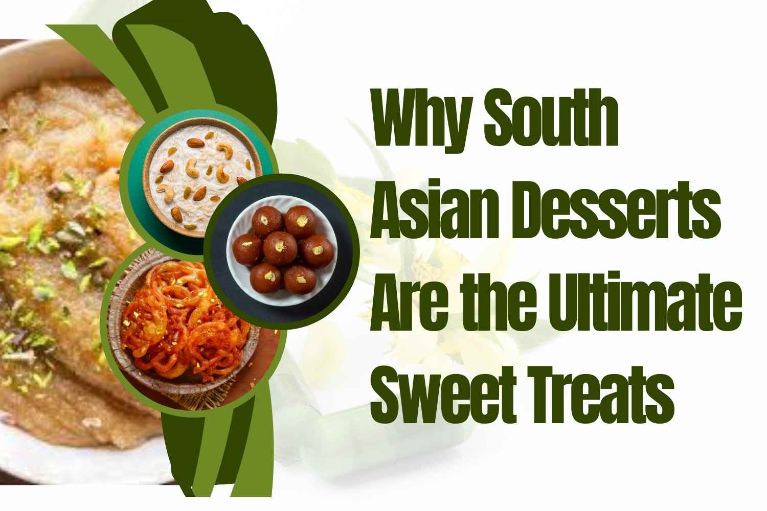Why South Asian Desserts Are the Ultimate Sweet Treats