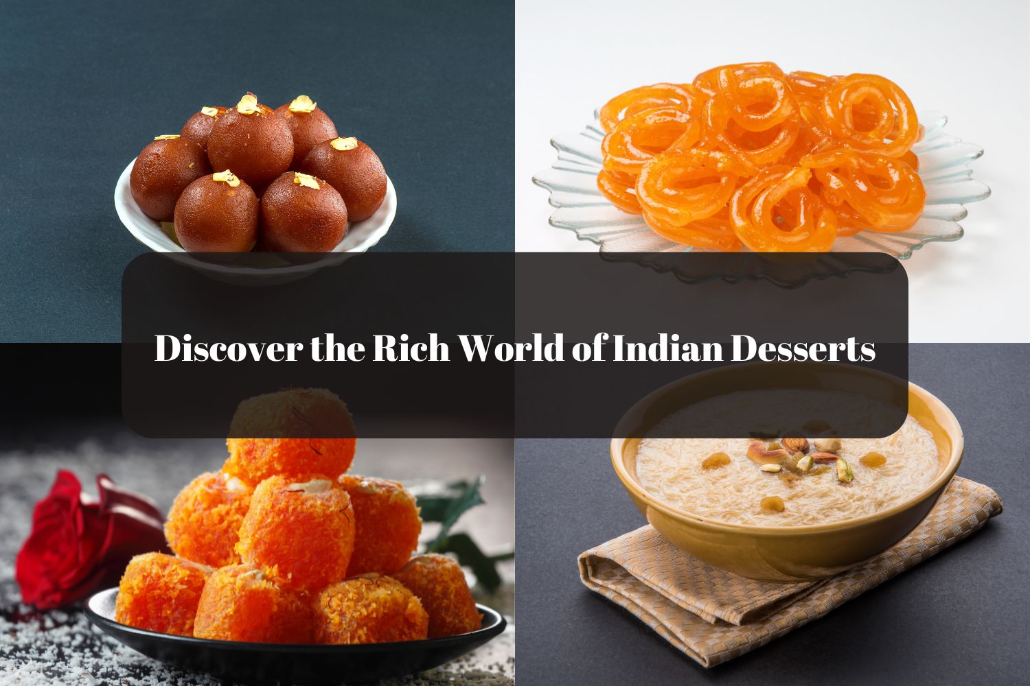 Discover the Rich World of Indian Desserts