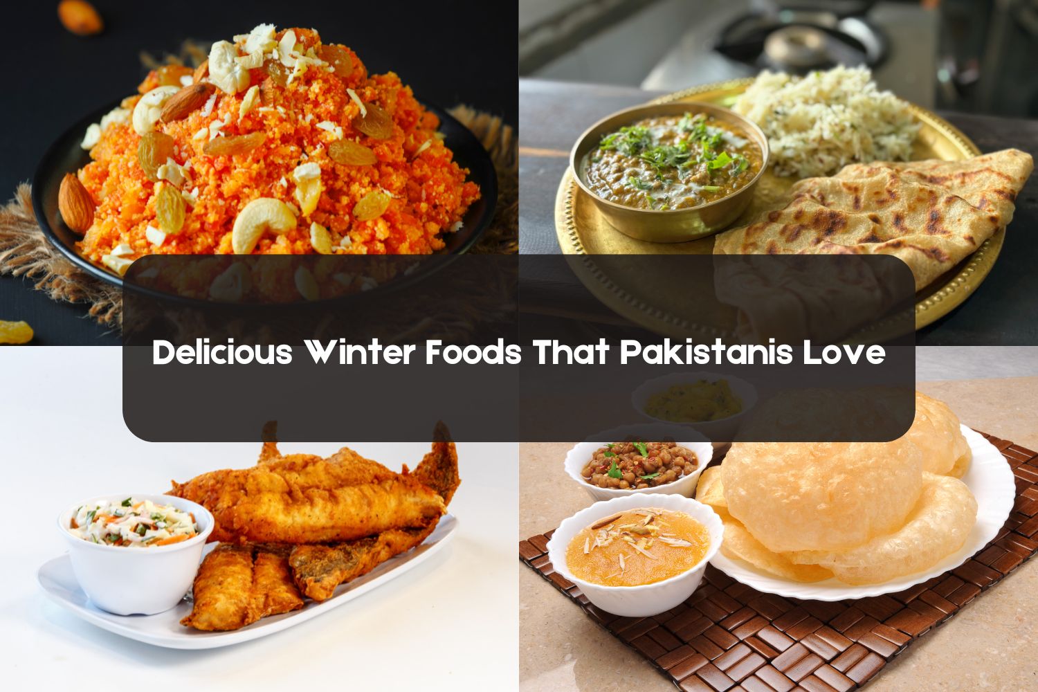 Delicious Winter Foods That Pakistanis Love