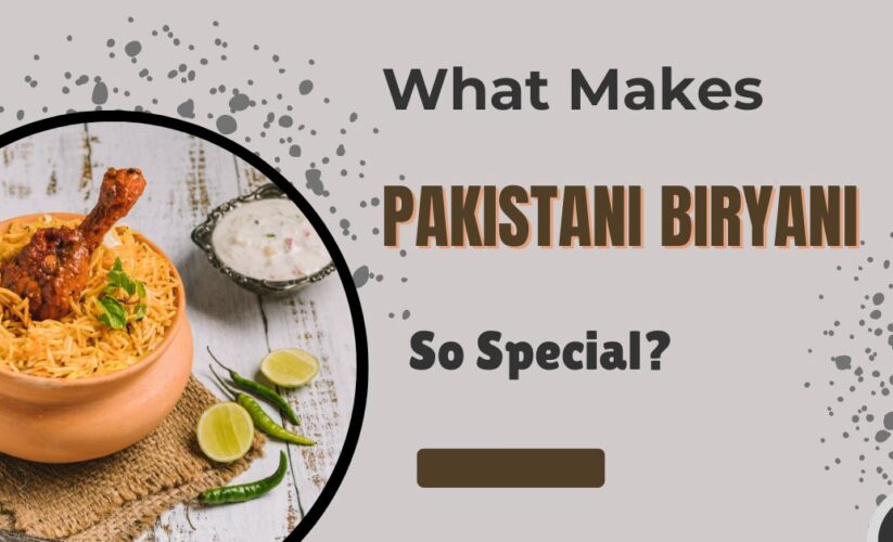 What Makes Pakistani Biryani So Special?