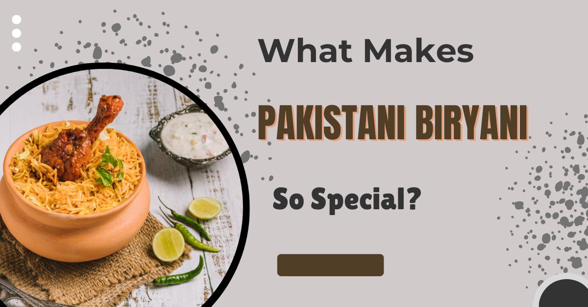 What Makes Pakistani Biryani So Special?