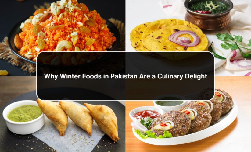 Why Winter Foods in Pakistan Are a Culinary Delight