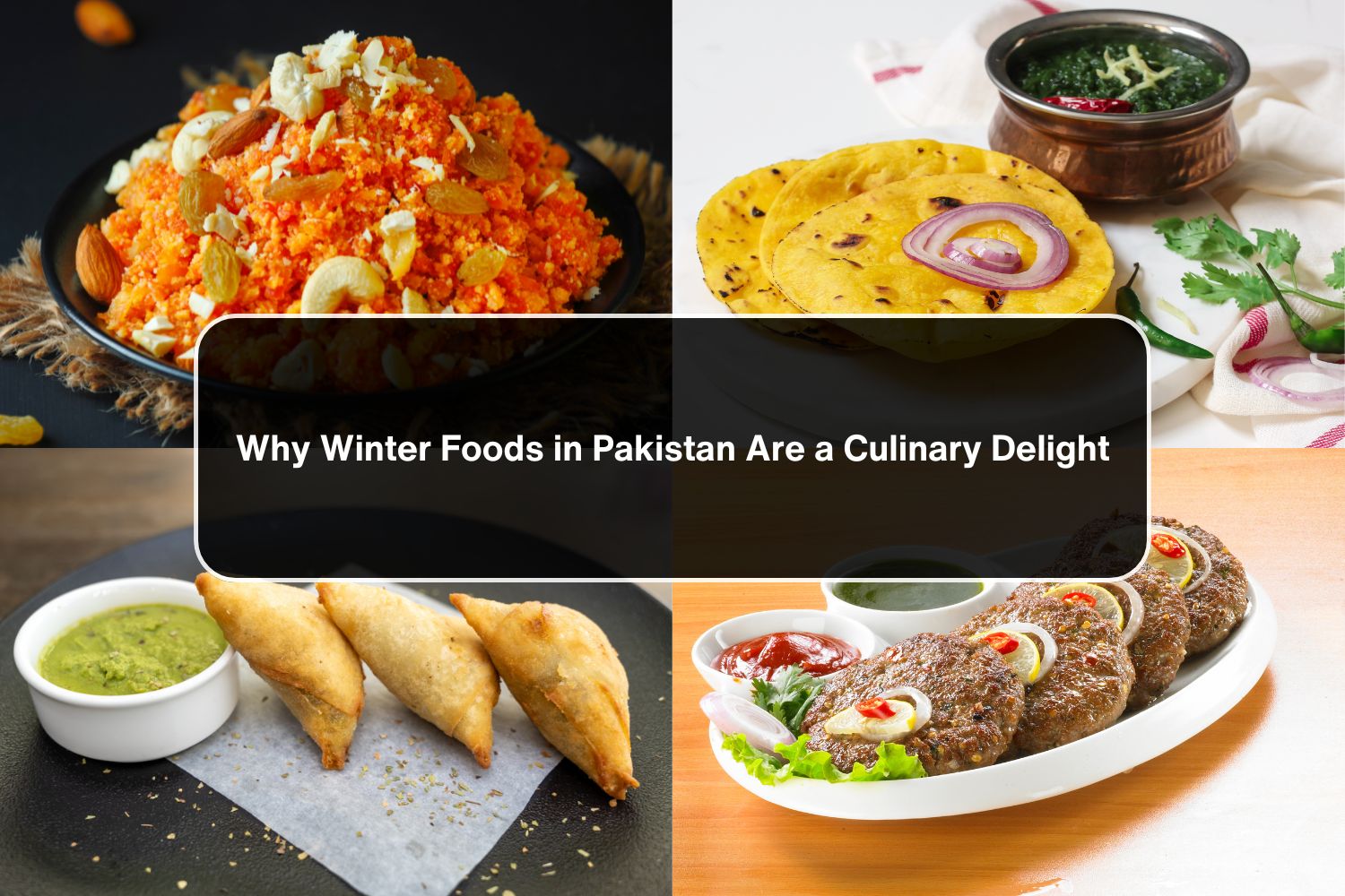 Why Winter Foods in Pakistan Are a Culinary Delight