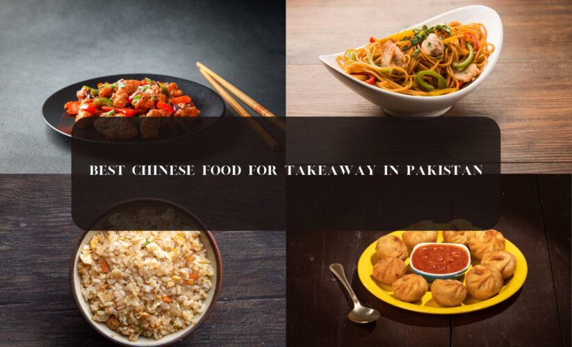 Best Chinese Food for Takeaway in Pakistan