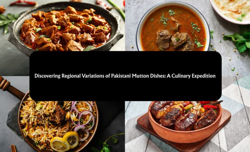 Discovering Regional Variations of Pakistani Mutton Dishes: A Culinary Expedition