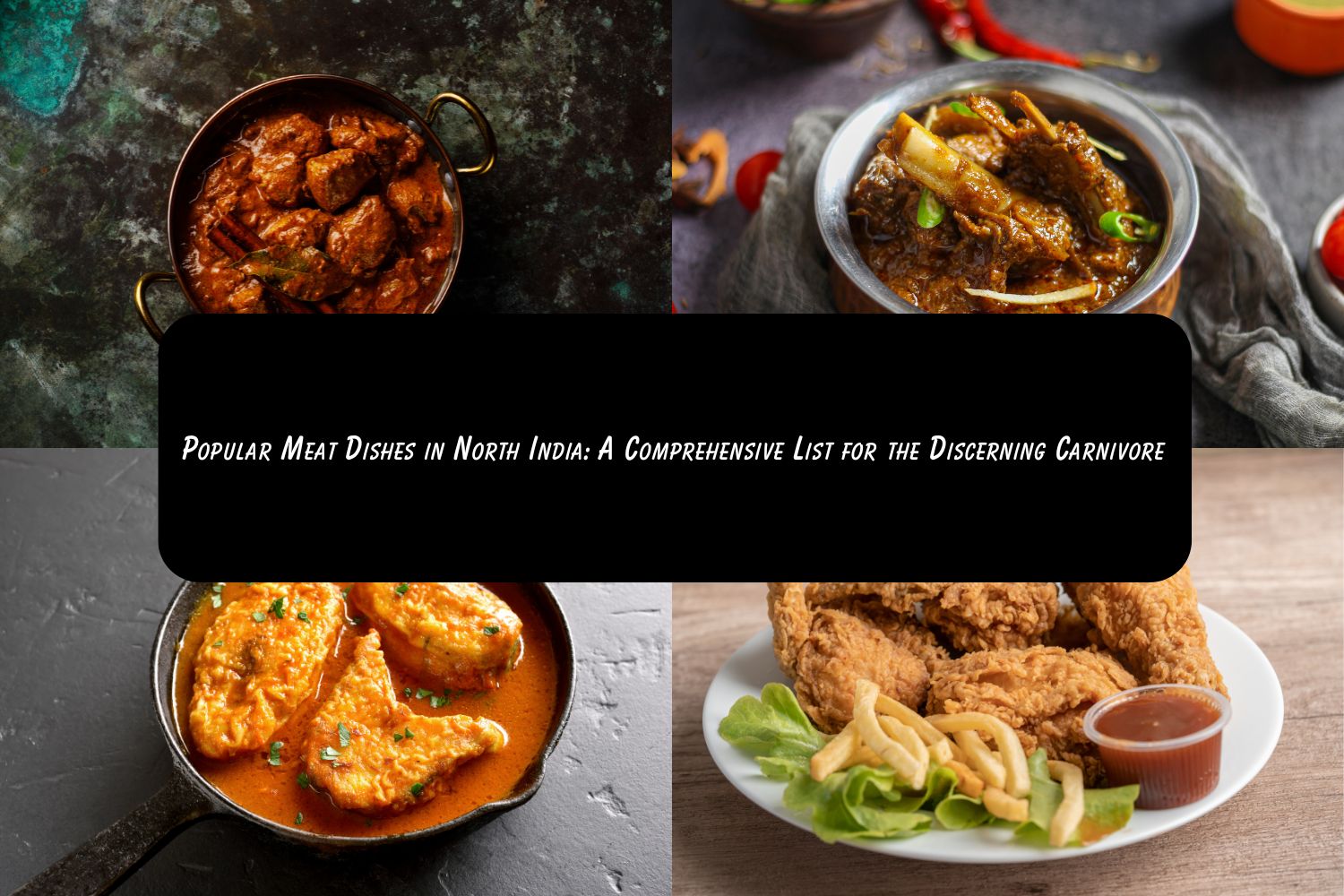 Popular Meat Dishes in North India A Comprehensive List for the Discerning Carnivore